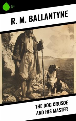 The Dog Crusoe and His Master (eBook, ePUB) - Ballantyne, R. M.