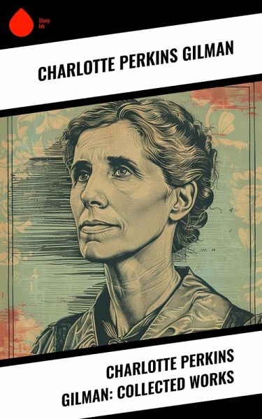 Charlotte Perkins Gilman: Collected Works (eBook, ePUB) Charlotte Perkins Gilman: Collected Works (eBook, ePUB)