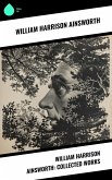William Harrison Ainsworth: Collected Works (eBook, ePUB) William Harrison Ainsworth: Collected Works (eBook, ePUB)