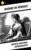 Empress Josephine: Autobiography (eBook, ePUB) Empress Josephine: Autobiography (eBook, ePUB)