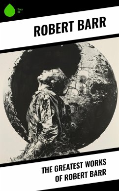 Cover The Greatest Works of Robert Barr (eBook, ePUB)