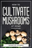 How to Cultivate Mushrooms at Home