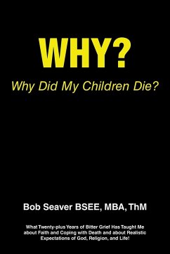 Why? Why Did My Children Die? - Seaver BSEE, MBA ThM Bob