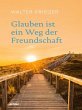 Glauben ist ein Weg der Freundschaft... - Bild 1