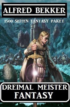 Dreimal Meister Fantasy: 1500 Seiten Fantasy Paket (eBook, ePUB) - Bekker, Alfred