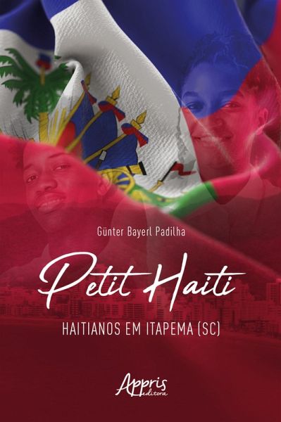 Petit Haïti: Haitianos em Itapema (SC) (eBook, ePUB) Petit Haïti: Haitianos em Itapema (SC) (eBook, ePUB)