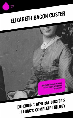 Defending General Custer's Legacy: Complete Trilogy (eBook, ePUB) - Custer, Elizabeth Bacon
