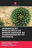 SEGMENTAÇÃO MORFOLÓGICA DA IMAGEM BASEADA NA TRANSFORMAÇÃO DA DISTÂNCIA