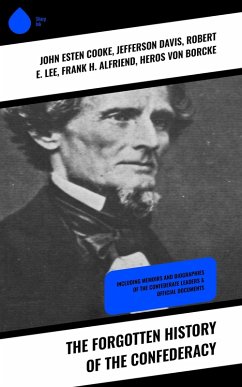 The Forgotten History of the Confederacy (eBook, ePUB) - Cooke, John Esten; Davis, Jefferson; Lee, Robert E.; Alfriend, Frank H.; Borcke, Heros Von