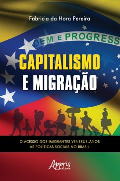 Capitalismo e Migração - O Acesso dos Imigrantes Venezuelanos às Políticas Sociais no Brasil (eBook, ePUB) - Pereira, Fabrícia da Hora