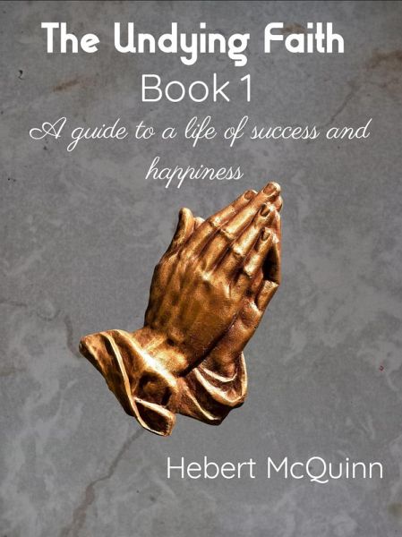 The Undying Faith Book 1. A Guide to a Life of Success and Happiness (eBook, ePUB)