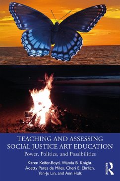 Teaching and Assessing Social Justice Art Education (eBook, PDF) - Keifer-Boyd, Karen; Knight, Wanda B.; Pérez de Miles, Adetty; Ehrlich, Cheri E.; Lin, Yen-Ju; Holt, Ann