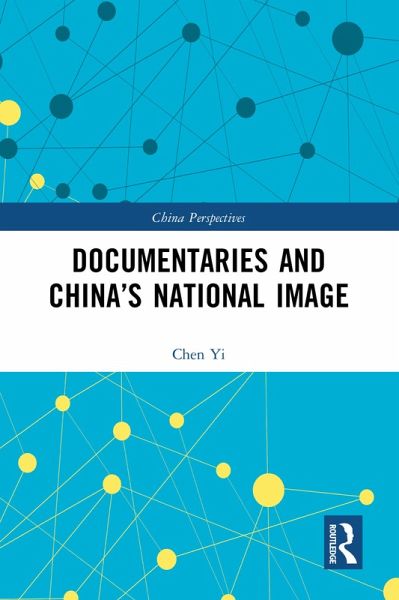 Documentaries and China's National Image (eBook, PDF) Documentaries and China's National Image (eBook, PDF)