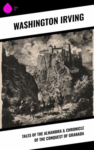 Tales of the Alhambra & Chronicle of the Conquest of Granada (eBook, ePUB)