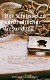 Der Schlüssel zu ganzheitlicher Gesundheit (eBook, ePUB)