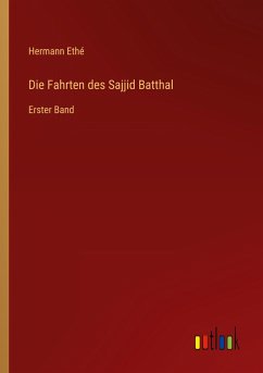 Die Fahrten des Sajjid Batthal - Ethé, Hermann