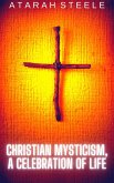 Christian Mysticism, a Celebration of Life (eBook, ePUB) Christian Mysticism, a Celebration of Life (eBook, ePUB)