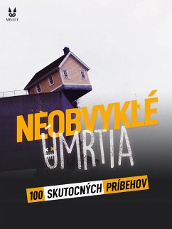 100 SKUTOCNÝCH PRIBEHOV O NEOBVYKLÝCH UMRTIACH (eBook, ePUB) - Mac, John; Brugot, Sandrine; Ambrosino, Marion; Tailleur, Luc