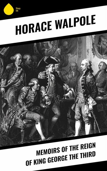 Memoirs of the Reign of King George the Third (eBook, ePUB) Memoirs of the Reign of King George the Third (eBook, ePUB)