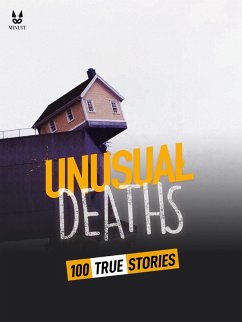 100 TRUE STORIES OF UNUSUAL DEATHS (eBook, ePUB) - Mac, John; Brugot, Sandrine; Ambrosino, Marion; Tailleur, Luc