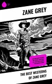 The Best Westerns of Zane Grey (eBook, ePUB)