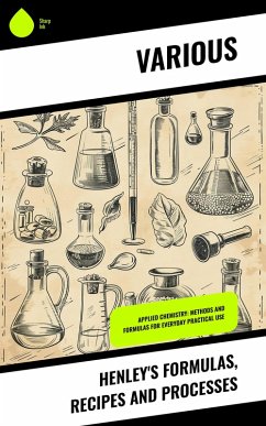 Henley's Formulas, Recipes and Processes (eBook, ePUB) - Various