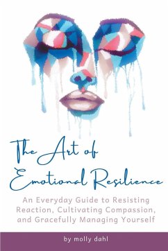 THE ART OF EMOTIONAL RESILIENCE - Dahl, Molly