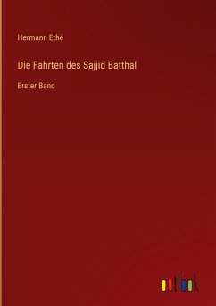 Die Fahrten des Sajjid Batthal - Ethé, Hermann