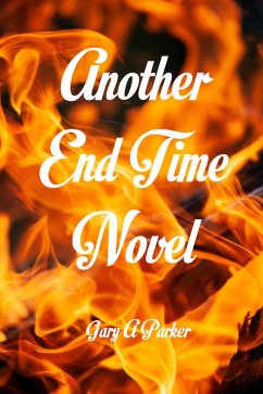 Another End Time Novel (eBook, ePUB) - Parker, Gary A