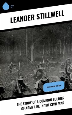 The Story of a Common Soldier of Army Life in the Civil War (eBook, ePUB) - Stillwell, Leander