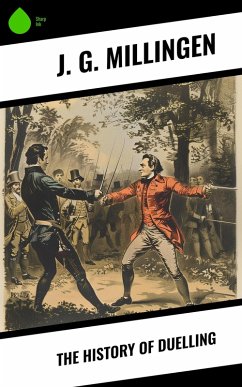 The History of Duelling (eBook, ePUB) - Millingen, J. G.