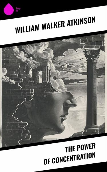 The Power of Concentration (eBook, ePUB) The Power of Concentration (eBook, ePUB)
