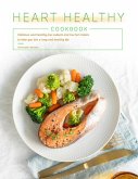 Heart Healthy Cookbook : Delicious and healthy low sodium and low fat recipes to help you live a long and healthy life (eBook, ePUB)