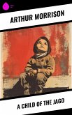 A Child of the Jago (eBook, ePUB) A Child of the Jago (eBook, ePUB)