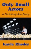 Only Small Actors: A Shrinking Man Story (eBook, ePUB) Only Small Actors: A Shrinking Man Story (eBook, ePUB)