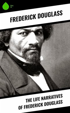 The Life Narratives of Frederick Douglass (eBook, ePUB) - Douglass, Frederick