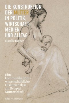 Die Konstruktion der Mutter in Politik, Wirtschaft, Medien und Alltag (eBook, PDF) - Berner, Natalie