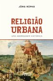 Religião Urbana: Uma Abordagem Histórica (eBook, ePUB)
