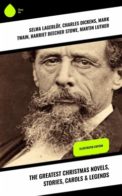 The Greatest Christmas Novels, Stories, Carols & Legends (eBook, ePUB) - Lagerlöf, Selma; Wells, Carolyn; May, Sophie; Alcott, Louisa May; Dyke, Henry Van; Scott, Walter; Trollope, Anthony; Kipling, Rudyard; Potter, Beatrix; Dickinson, Emily; Malet, Lucas; Dickens, Charles; Page, Thomas Nelson; Henry, O.; Lindsay, Maud; Burnett, Alice Hale; Crane, Walter; Blanchard, Amy Ella; Douglas, Amanda M.; Washington, Booker T.; Ingersoll, Ernest; Baum, L. Frank; Twain, Mark; Barrie, J. M.; Porter, Eleanor H.; Johnston, Annie F.; Riis, Jacob A.; Barclay, Florence L.; Hoffmann,