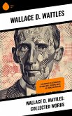 Wallace D. Wattles: Collected Works (eBook, ePUB)