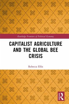 Capitalist Agriculture and the Global Bee Crisis (eBook, ePUB) - Ellis, Rebecca
