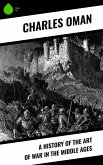 A History of the Art of War in the Middle Ages (eBook, ePUB) A History of the Art of War in the Middle Ages (eBook, ePUB)