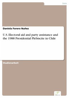 U.S. Electoral aid and party assistance and the 1988 Presidential Plebiscite in Chile (eBook, PDF) - Forero Nuñez, Daniela