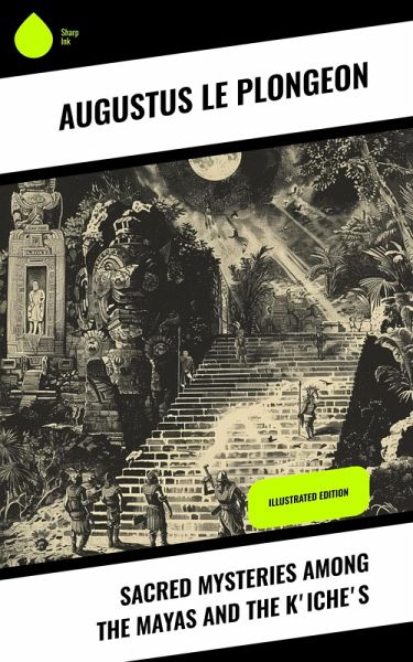 Sacred Mysteries Among the Mayas and the K'iche's (eBook, ePUB) Sacred Mysteries Among the Mayas and the K'iche's (eBook, ePUB)
