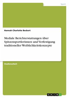 Mediale Berichterstattungen über Spitzensportlerinnen und Verfestigung traditioneller Weiblichkeitskonzepte - Beckert, Hannah Charlotte