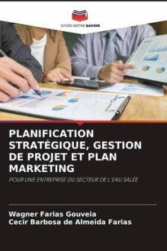 PLANIFICATION STRATÉGIQUE, GESTION DE PROJET ET PLAN MARKETING - Gouveia, Wagner Farias;Almeida Farias, Cecir Barbosa de