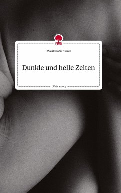 Dunkle und helle Zeiten. Life is a Story - story.one - Schlund, Marilena