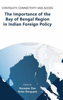 Contiguity, Connectivity and Access The Importance of the Bay of Bengal Region in Indian Foreign Policy