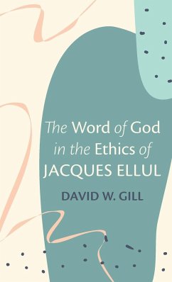 The Word of God in the Ethics of Jacques Ellul - Gill, David W.