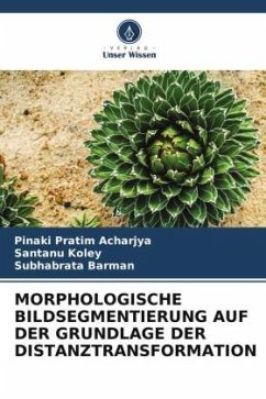 MORPHOLOGISCHE BILDSEGMENTIERUNG AUF DER GRUNDLAGE DER DISTANZTRANSFORMATION - Acharjya, Pinaki Pratim;Koley, Santanu;Barman, Subhabrata